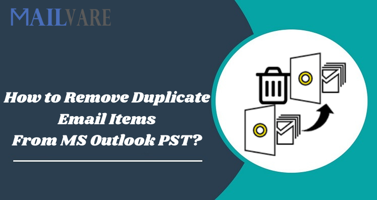 How To Remove Duplicate Email Items From MS Outlook PST?