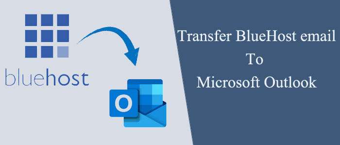 How to Transfer BlueHost email to Microsoft Outlook?