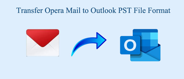 How to Transfer Opera Mail to Outlook PST File Format with attachments?