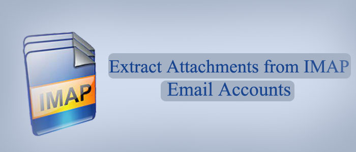 Extract Attachments from IMAP Email Accounts – Complete Guide